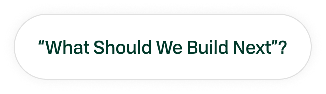 Word cloud pill asking 'What should we build next?'