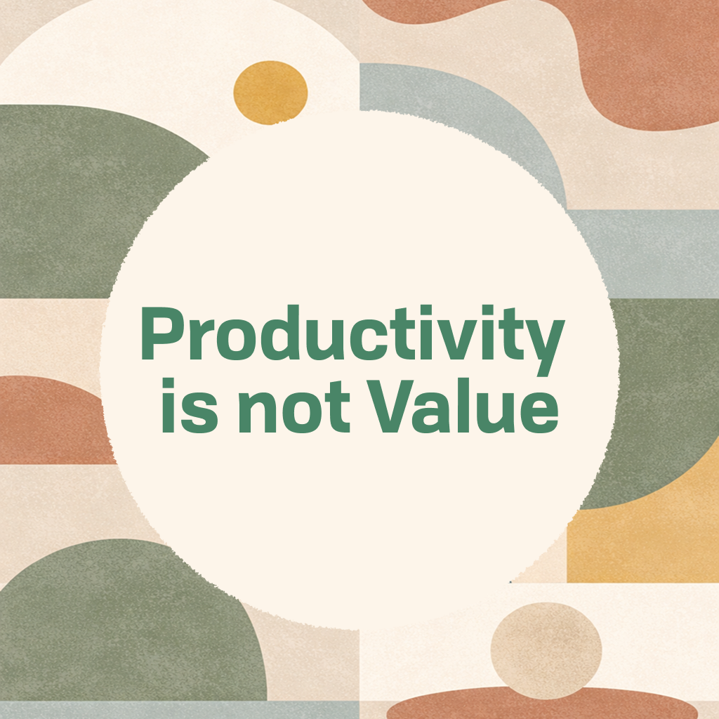 Title card reading 'Productivity is not Value' in green type on a cream circle, framed by abstract organic shapes in muted green, orange, and tan