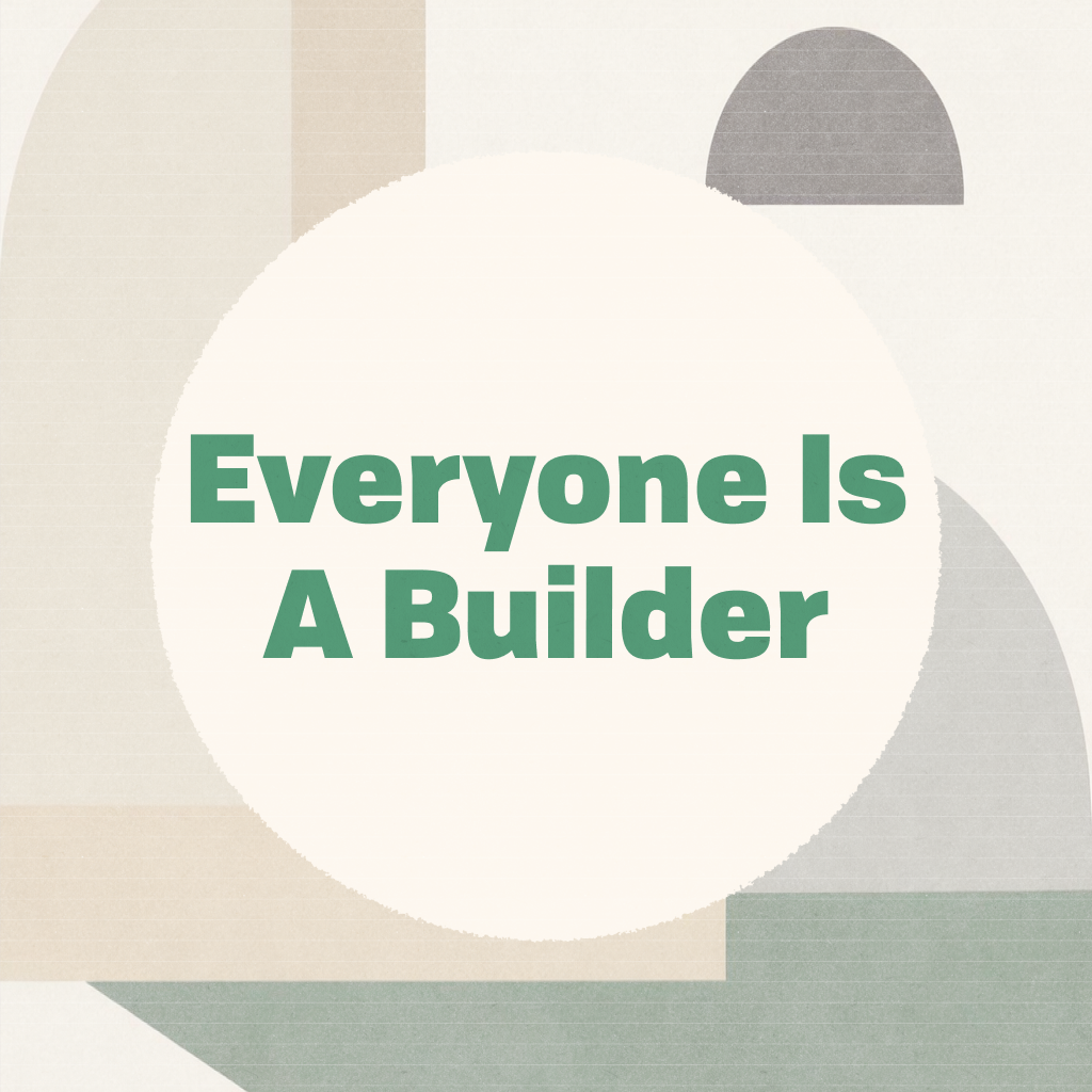 The words 'Everyone Is A Builder' in bold green type on a cream circle, framed by abstract arch and semicircle shapes in muted beige, sage green, and grey