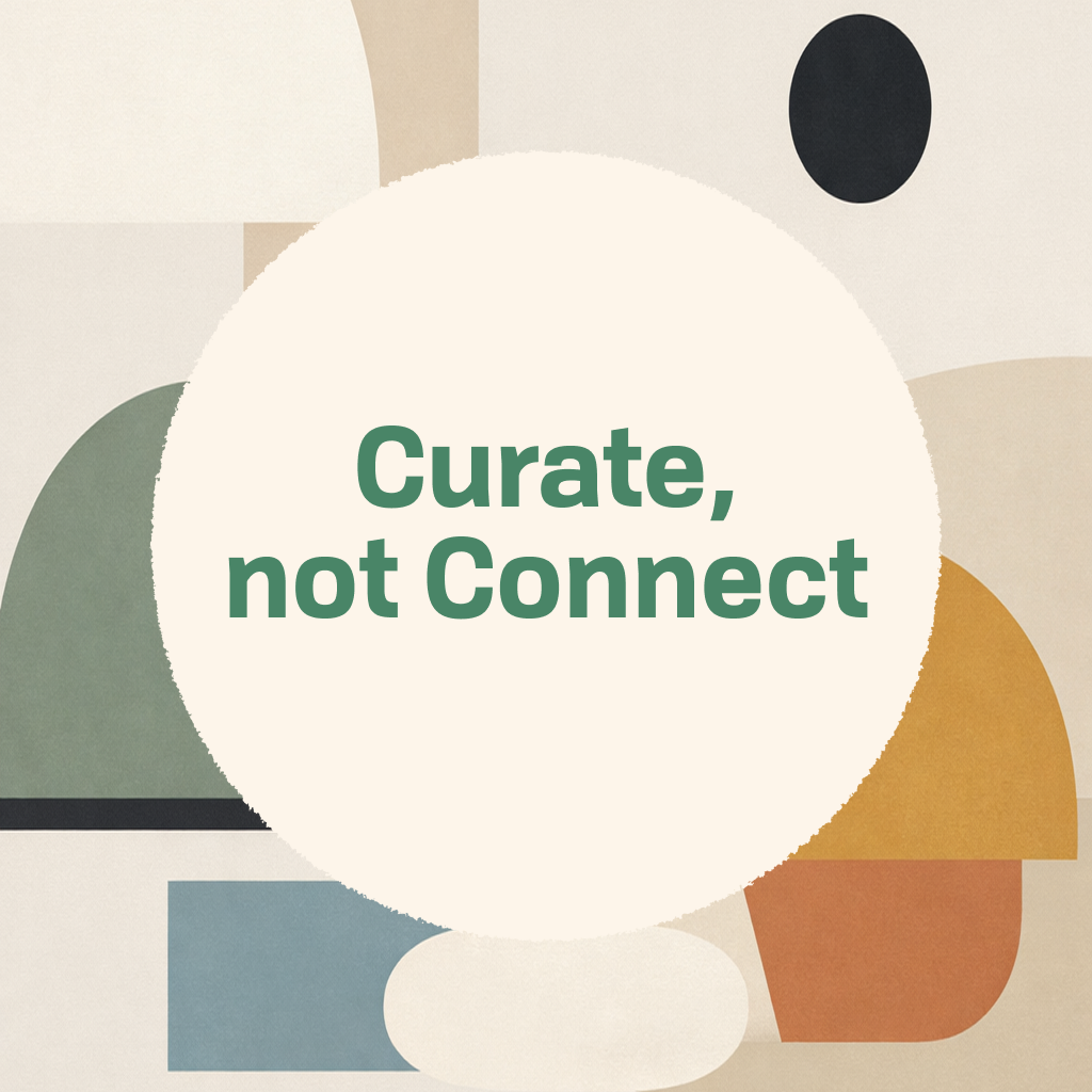 Title card reading 'Curate, not Connect' in green type on a cream circle, framed by abstract organic shapes in muted green, orange, and tan