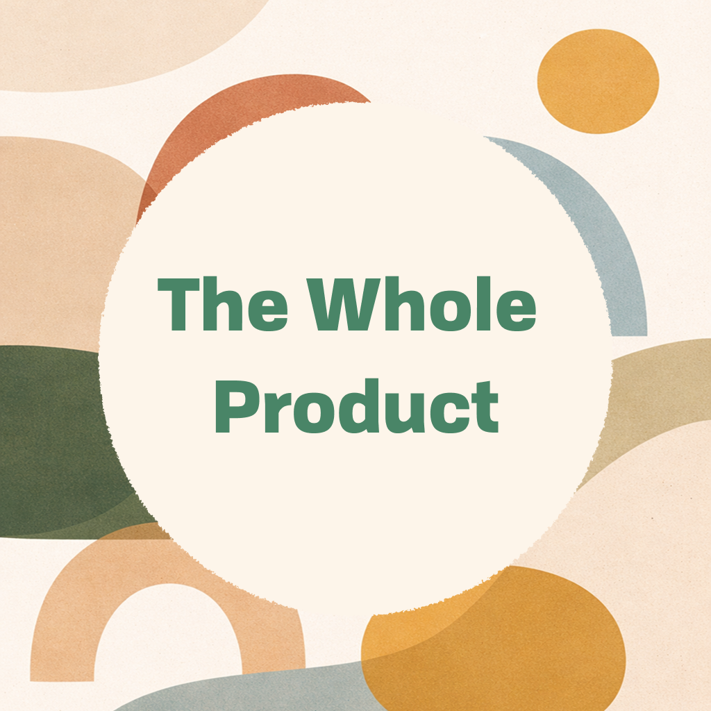 Title card reading 'The Whole Product' in green type on a cream circle, framed by abstract organic shapes in muted green, orange, and tan