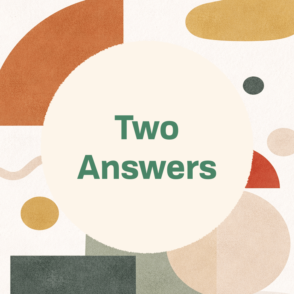 Title card reading 'Two Answers' in green type on a large cream circle, framed by abstract organic shapes in sage green, terracotta, slate blue, camel, and gold on a textured cream background